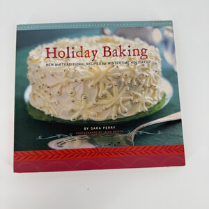 Holiday Baking New and Traditional Recipes for Wintertime Cookbook Sara Perry